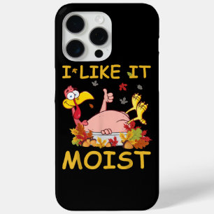 I Like It Moist Funny Turkey Like Dinner Thanksgiv iPhone 15 Pro Max Case