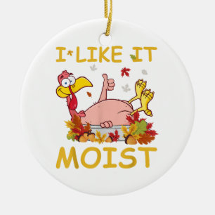 I Like It Moist Funny Turkey Like Dinner Thanksgiv Ceramic Tree Decoration