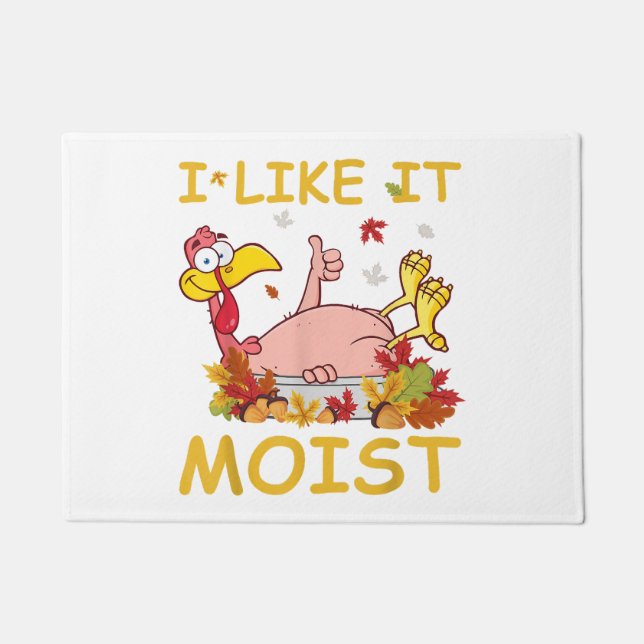 I Like It Moist Funny Turkey Like Dinner Thanksgiv Doormat (Front)