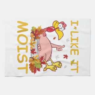 I Like It Moist Funny Turkey Like Dinner Thanksgiv Tea Towel