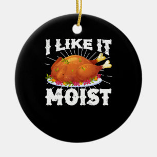 I Like It Moist Funny Turkey Thanksgiving Ceramic Tree Decoration