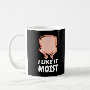 I Like It Moist Funny Turkey Thanksgiving Christma Coffee Mug