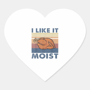 I Like it Moist Funny Turkey Thanksgiving outfit W Heart Sticker