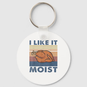 I Like it Moist Funny Turkey Thanksgiving outfit W Key Ring
