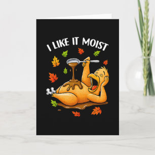 I Like It Moist Funny Turkey Thanksgivng Humor Men Card
