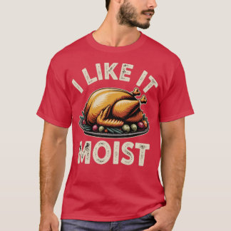 I Like it Moist T-Shirt