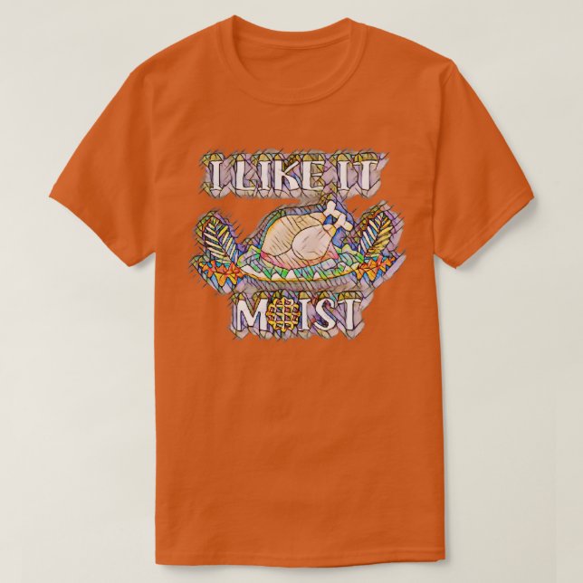 i like it moist T-Shirt (Design Front)