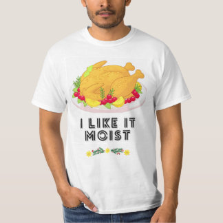 I LIKE IT MOIST  T-Shirt