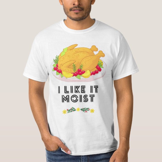 I LIKE IT MOIST  T-Shirt (Front)