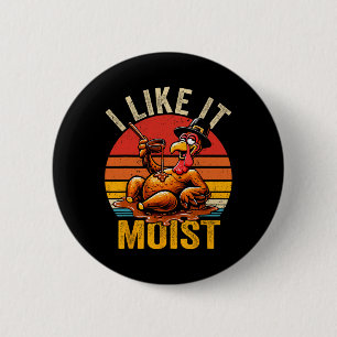 I Like It Moist Thanksgiving Costume Turkey Day Gi 6 Cm Round Badge
