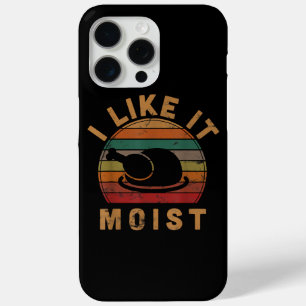 I Like It Moist Thanksgiving Costume Turkey Day Gi iPhone 15 Pro Max Case