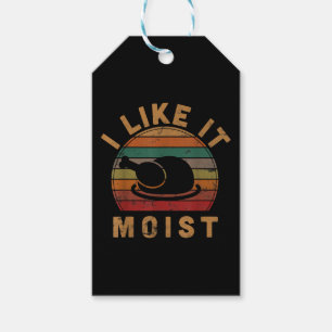 I Like It Moist Thanksgiving Costume Turkey Day Gi Gift Tags