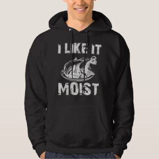I Like It Moist Thanksgiving Costume Turkey Day Gi Hoodie