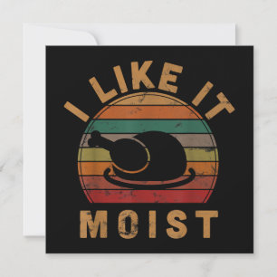 I Like It Moist Thanksgiving Costume Turkey Day Gi Invitation