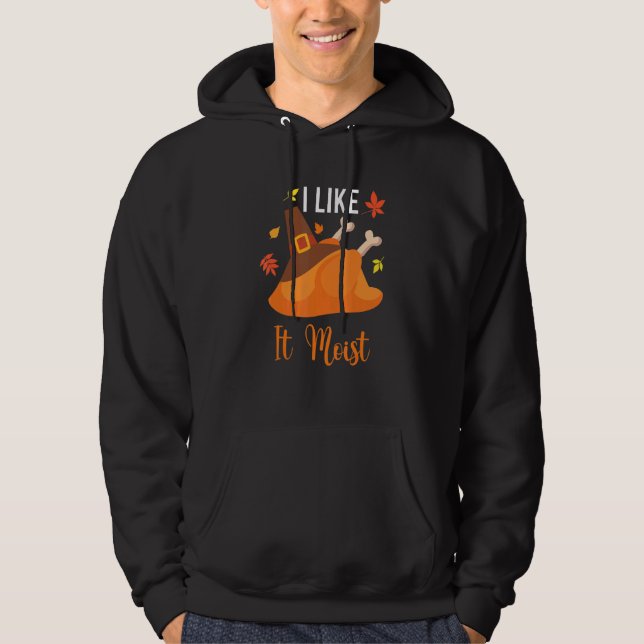 I Like It Moist  Thanksgiving Costume Turkey Leg D Hoodie (Front)