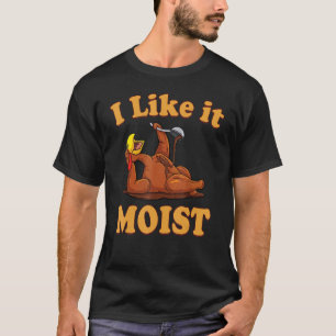 I Like It Moist Thanksgiving Costume Turkey Leg D T-Shirt
