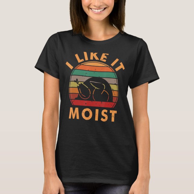 I Like It Moist  Thanksgiving Costume Turkey Leg D T-Shirt (Front)
