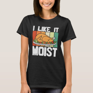 I LIKE IT MOIST Thanksgiving Costume Turkey Leg T-Shirt