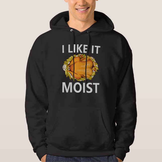 I Like It Moist  Thanksgiving Dinner Costume Turke Hoodie (Front)