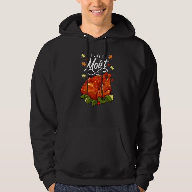I Like It Moist Thanksgiving Hoodie (Front)