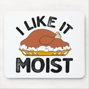 I like it moist thanksgiving  mouse mat