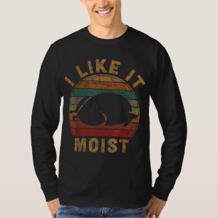 I Like It Moist Thanksgiving Pilgrim Costume Turke T-Shirt