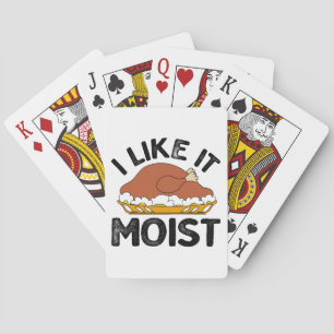 I like it moist thanksgiving  playing cards