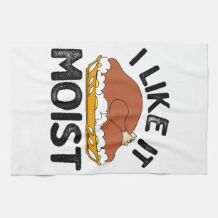 I like it moist thanksgiving  tea towel