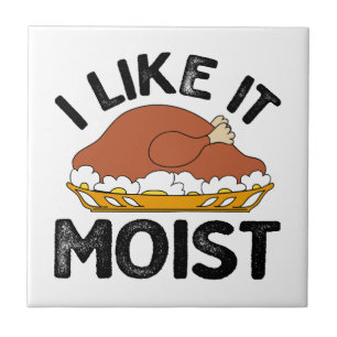 I like it moist thanksgiving  tile