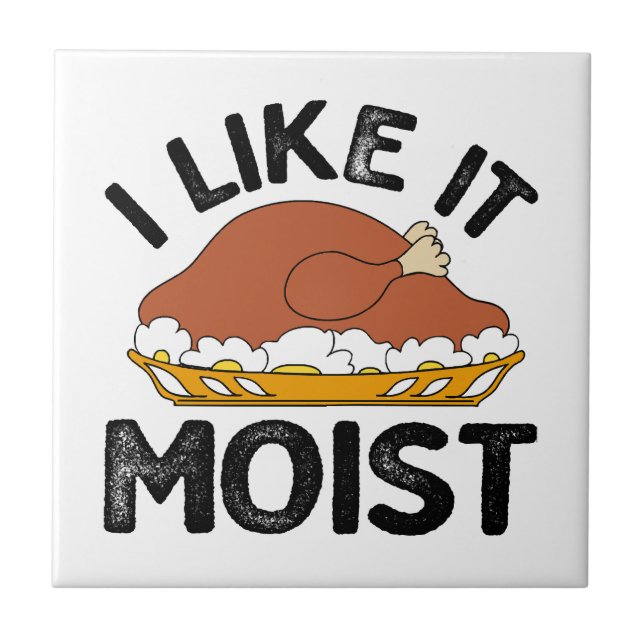 I like it moist thanksgiving  tile (Front)