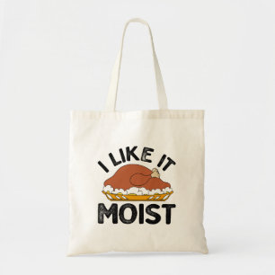I like it moist thanksgiving tote bag