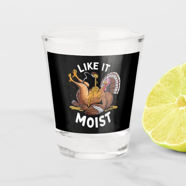 I Like It Moist Thanksgiving Turkey Gravy Shot Glass (Front)