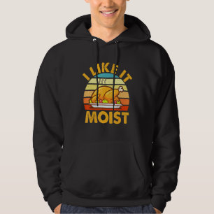 I Like It Moist Thanksgiving Turkey Leg Day Hoodie