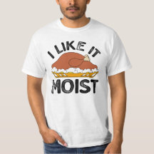 I like it Moist, Turkey Thanksgiving men's