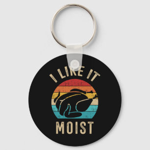 I Like It Moist Turkey Vintage For Thanksgiving Re Key Ring