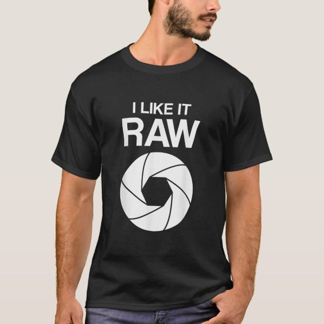 I like it raw camera photographers funny  T-Shirt (Front)