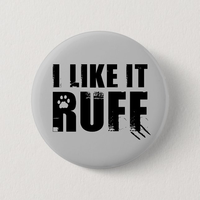 I Like It Ruff 6 Cm Round Badge (Front)