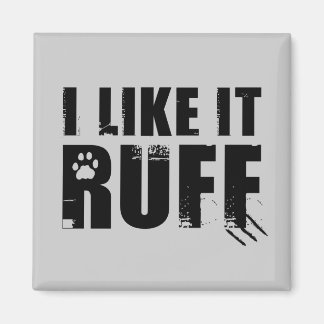 I Like It Ruff Magnet