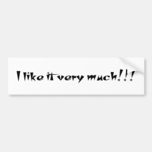 I like it very much!!! bumper sticker