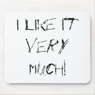 I like it VERY MUCH! Mouse Mat