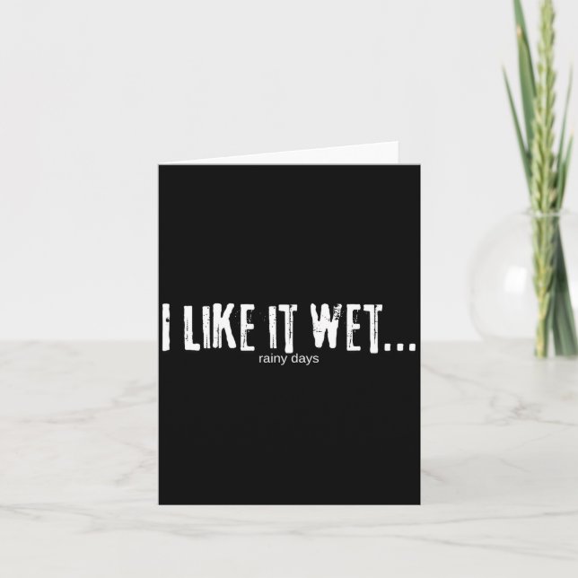 I Like It Wet… Rainy Days Funny Humorous Weather  Card (Front)