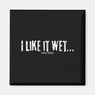 I Like It Wet… Rainy Days Funny Humorous Weather Magnet