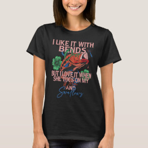 I Like It When She Bends Over but I Love It Bass F T-Shirt
