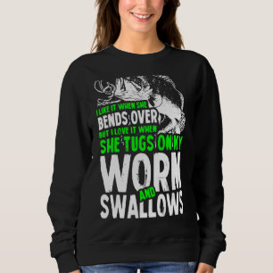 I Like It When She Bends Over But I Love It Fishi Sweatshirt