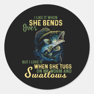 I Like It When She Bends Over But I Love It Fishin Classic Round Sticker