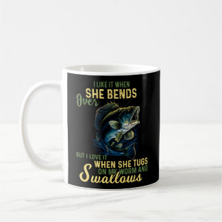 I Like It When She Bends Over But I Love It Fishin Coffee Mug