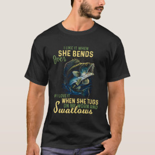 I Like It When She Bends Over But I Love It Fishin T-Shirt