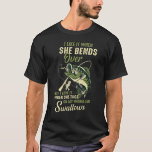 I like it when she bends over but I love it T-Shirt