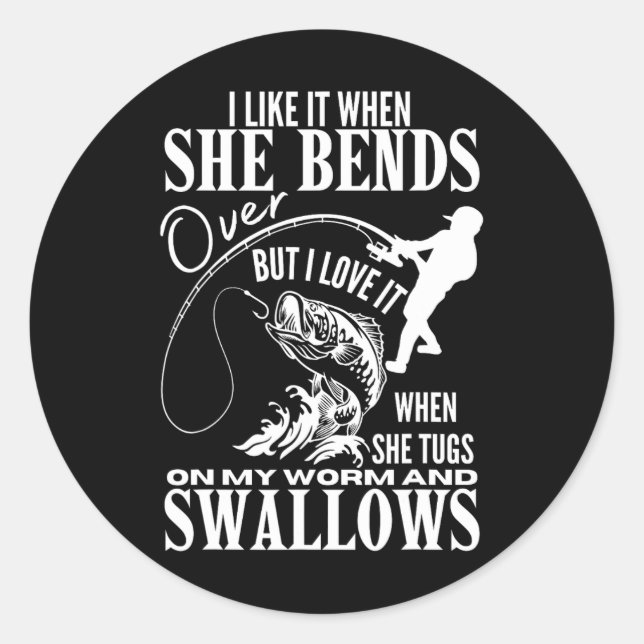 I Like It When She Bends Over Fishing Dad Funny Fa Classic Round Sticker (Front)