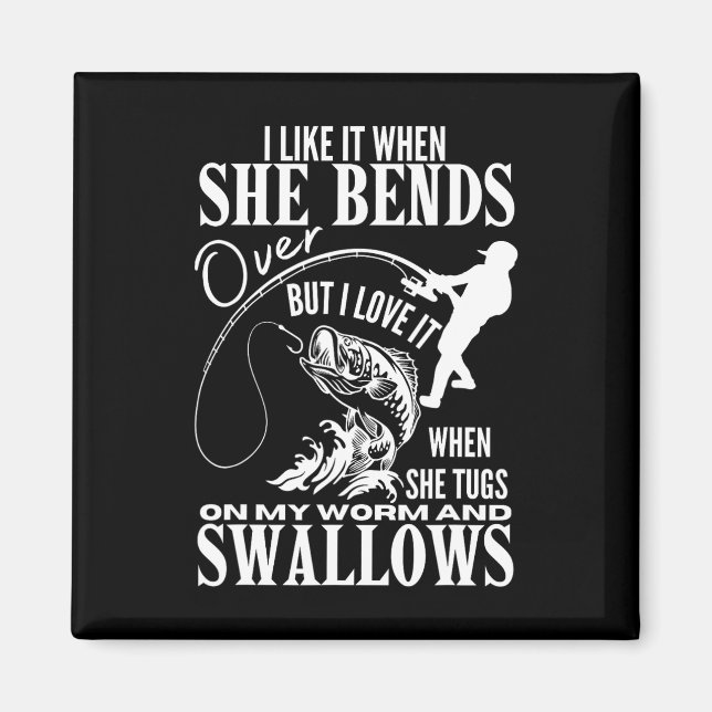 I Like It When She Bends Over Fishing Dad Funny Fa Magnet (Front)
